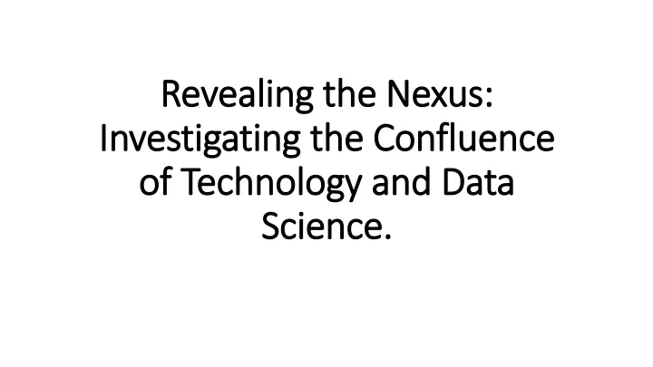 revealing the nexus investigating the confluence of technology and data science
