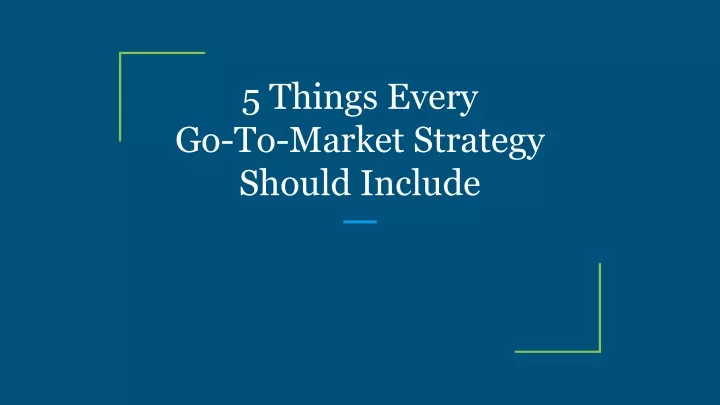 5 things every go to market strategy should