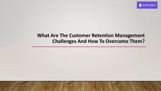 What Are The Customer Retention Management Challenges And How To Overcome Them
