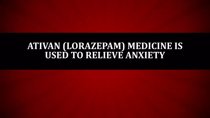 ativan lorazepam medicine is used to relieve anxiety