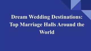 Dream Wedding Destinations_ Top Marriage Halls Around the World