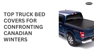 Top Truck Bed Covers for Confronting Canadian Winters