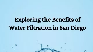 Exploring the Benefits of Water Filtration in San Diego