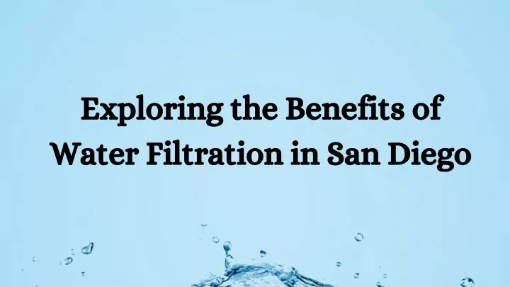 exploring the benefits of water filtration