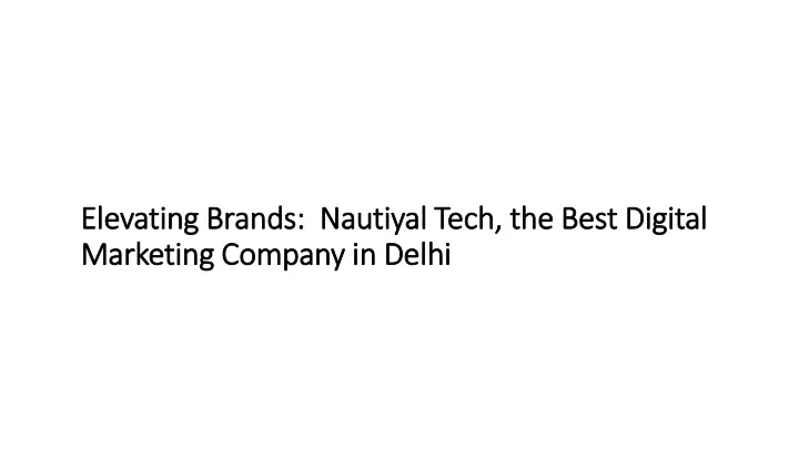elevating brands nautiyal tech the best digital marketing company in delhi