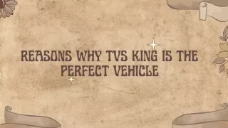 Reasons Why TVS King is the Perfect Vehicle