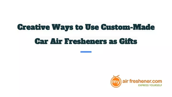 creative ways to use custom made car air fresheners as gifts