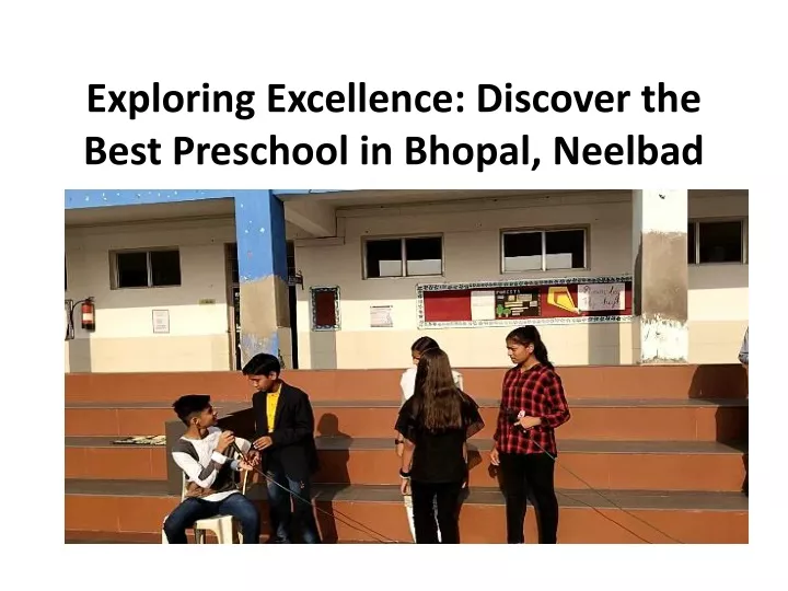 exploring excellence discover the best preschool in bhopal neelbad