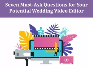 Seven Must-Ask Questions for Your Potential Wedding Video Editor