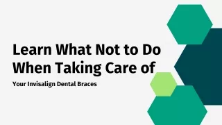 Learn What Not to Do When Taking Care of Your Invisalign Dental Braces