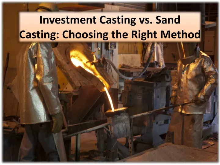 investment casting vs sand casting choosing the right method
