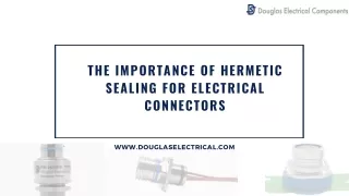 The Importance of Hermetic Sealing for Electrical Connectors - Douglas Electrical Connectors