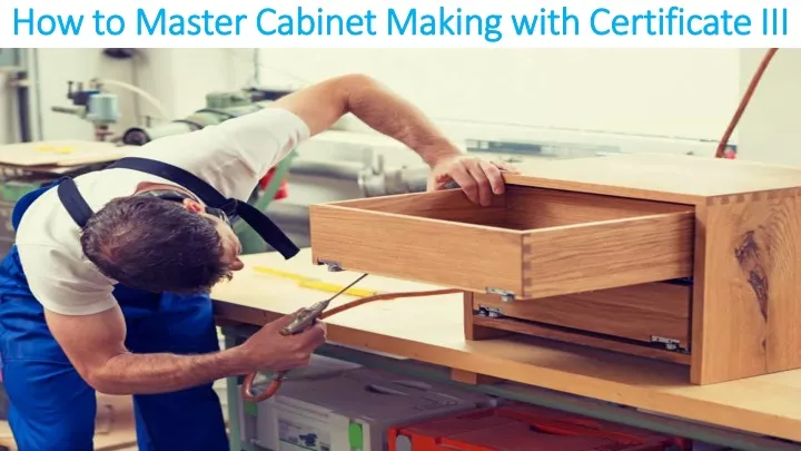 how to master cabinet making with certificate