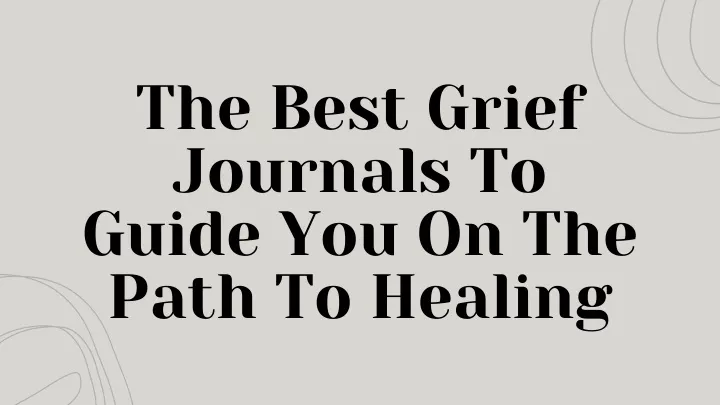 the best grief journals to guide you on the path