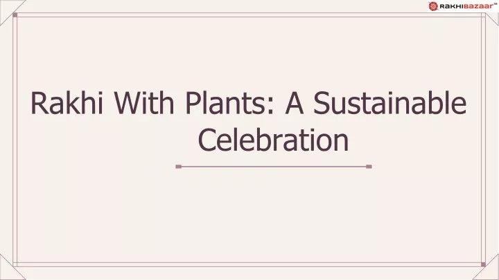 rakhi with plants a sustainable celebration