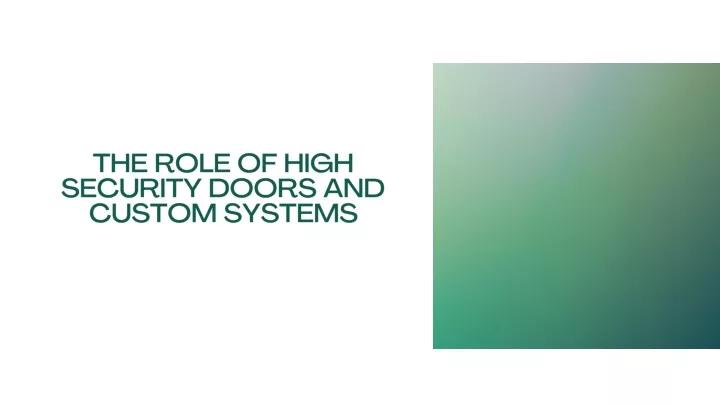 the role of high security doors and custom systems