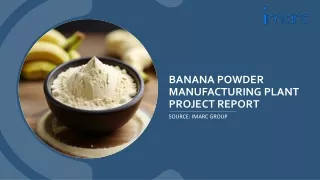 Banana Powder Manufacturing Plant Setup Cost | Detail Report 2024