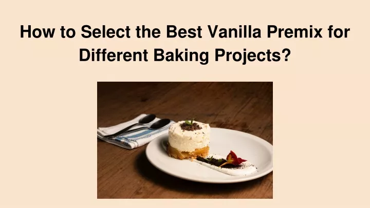 how to select the best vanilla premix for different baking projects