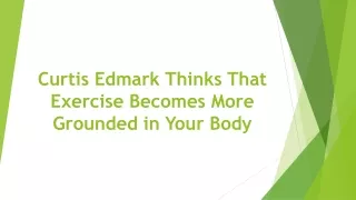 Curtis Edmark Thinks That Exercise Becomes More Grounded in Your Body