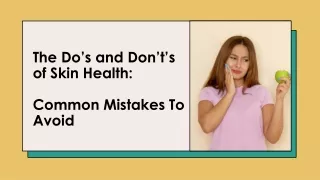 The Do’s and Don’t’s of Skin Health- Common Mistakes To Avoid