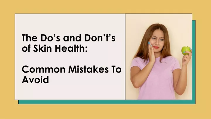 the do s and don t s of skin health common mistakes to avoid