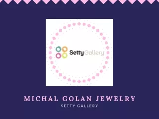 Michal Golan Jewelry at Setty Gallery