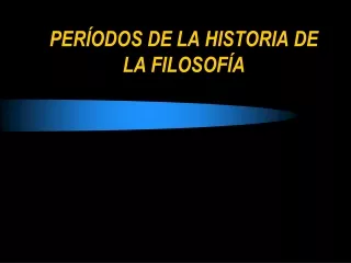 PERIODOS DE LA HISTORIA DE LA FILOSOFIA