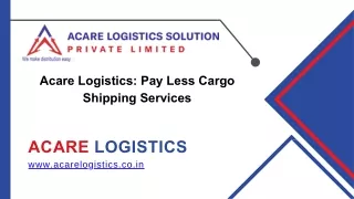Acare Logistics - Pay Less Cargo Shipping Services