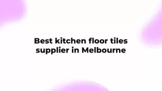 Best kitchen floor tiles supplier in Melbourne