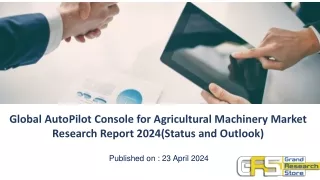 Global AutoPilot Console for Agricultural Machinery Market Research Report 2024(Status and Outlook)