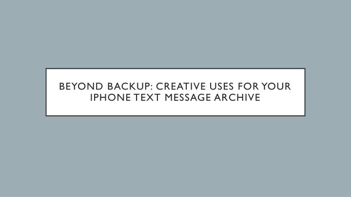 beyond backup creative uses for your iphone text