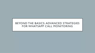 Beyond the Basics: Advanced Strategies for WhatsApp Call Monitoring