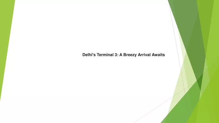 delhi s terminal 3 a breezy arrival awaits
