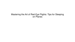 Mastering the Art of Red-Eye Flights Tips for Sleeping on Planes