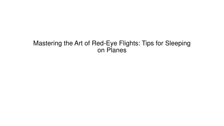 mastering the art of red eye flights tips for sleeping on planes