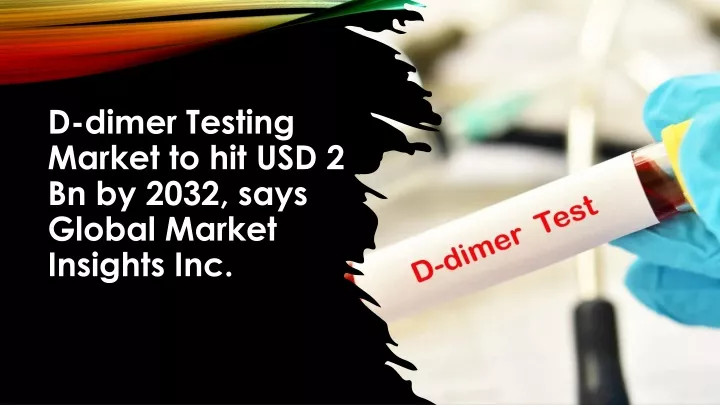 d dimer testing market to hit usd 2 bn by 2032