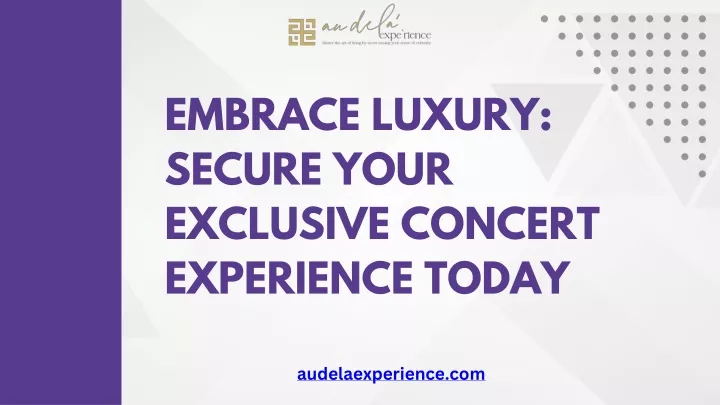 embrace luxury secure your exclusive concert