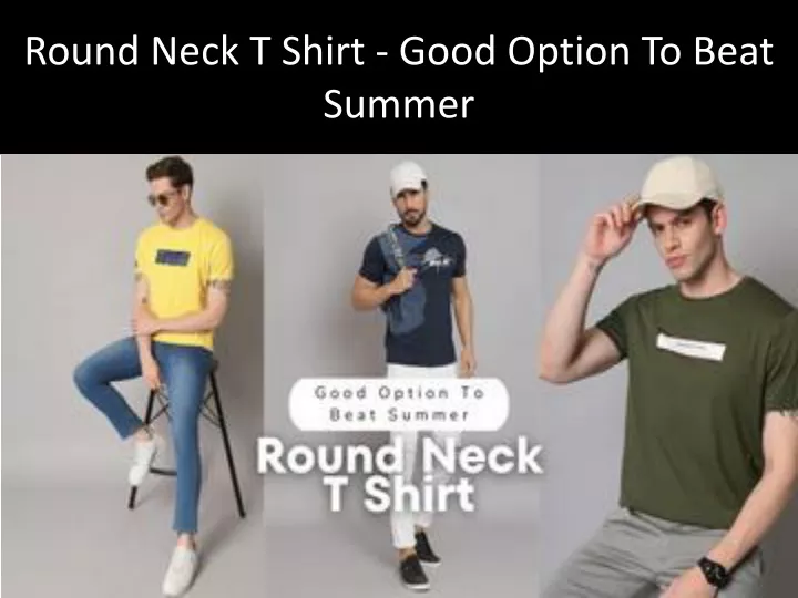 round neck t shirt good option to beat summer