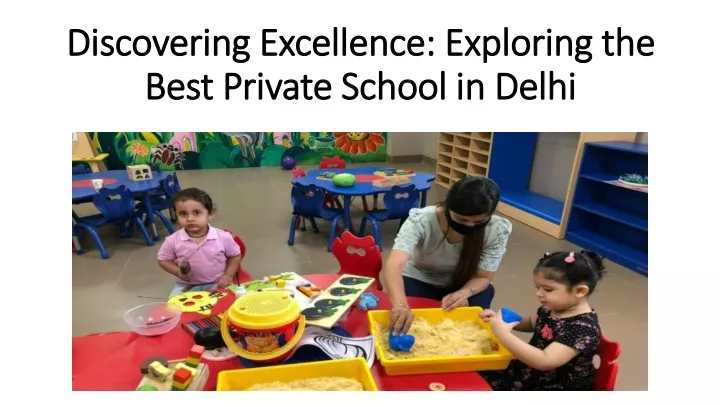 discovering excellence exploring the best private school in delhi