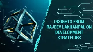 Insights from Rajeev Lakhanpal on Development Strategies