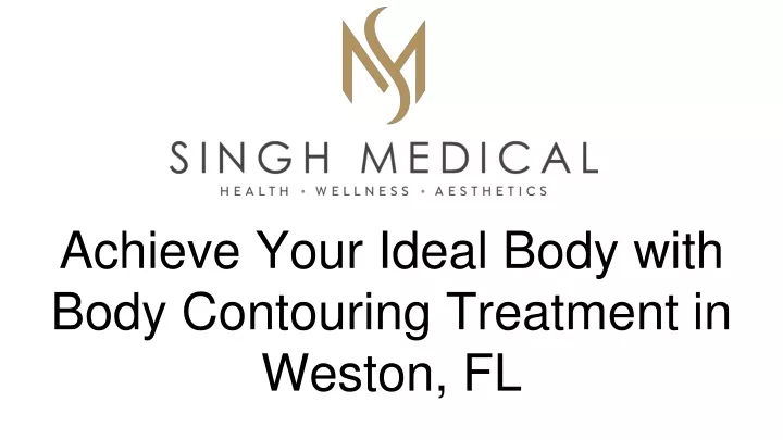 achieve your ideal body with body contouring treatment in weston fl