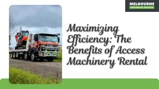 Maximizing Efficiency: The Benefits of Access Machinery Rental