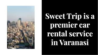 SweetTrip.in Varanasi's Premier Car Rental Company