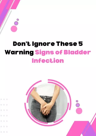 Don't Ignore These 5 Warning Signs of Bladder Infection