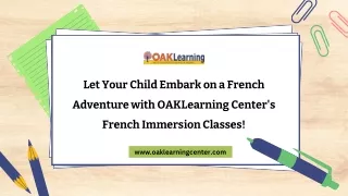 Let Your Child Embark on a French Adventure with OAKLearning Center's French Immersion Classes!