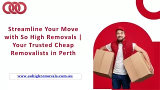 Streamline Your Move with So High Removals Your Trusted Cheap Removalists Perth