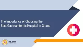 The Importance of Choosing the Best Gastroenteritis Hospital in Ghana
