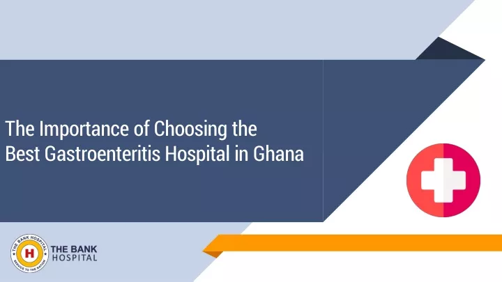 the importance of choosing the best gastroenteritis hospital in ghana