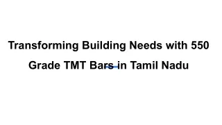 Transforming Building Needs with 550 Grade TMT Bars in Tamil Nadu