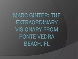 Marc Ginter: The Extraordinary Visionary from Ponte Vedra Beach, FL